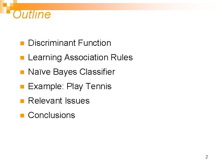 Outline n Discriminant Function n Learning Association Rules n Naïve Bayes Classifier n Example: