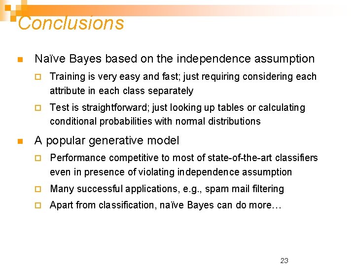 Conclusions n n Naïve Bayes based on the independence assumption ¨ Training is very