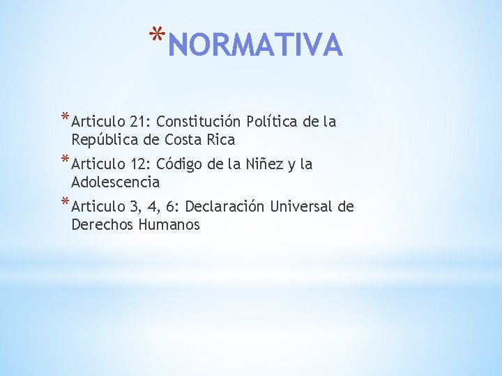 *NORMATIVA *Articulo 21: Constitución Política de la República de Costa Rica *Articulo 12: Código