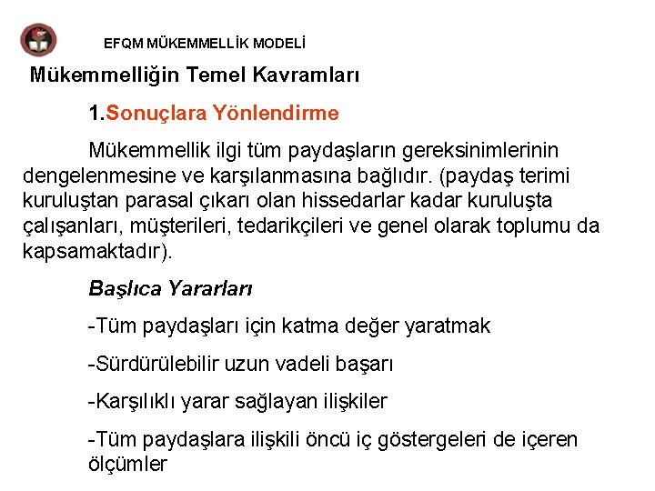 EFQM MÜKEMMELLİK MODELİ Mükemmelliğin Temel Kavramları 1. Sonuçlara Yönlendirme Mükemmellik ilgi tüm paydaşların gereksinimlerinin