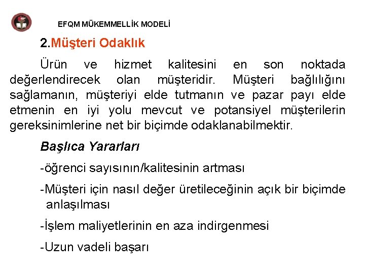 EFQM MÜKEMMELLİK MODELİ 2. Müşteri Odaklık Ürün ve hizmet kalitesini en son noktada değerlendirecek