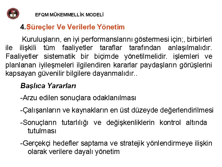 EFQM MÜKEMMELLİK MODELİ 4. Süreçler Ve Verilerle Yönetim Kuruluşların, en iyi performanslarını göstermesi için;