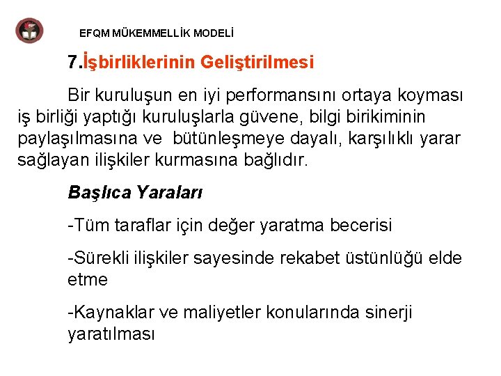 EFQM MÜKEMMELLİK MODELİ 7. İşbirliklerinin Geliştirilmesi Bir kuruluşun en iyi performansını ortaya koyması iş