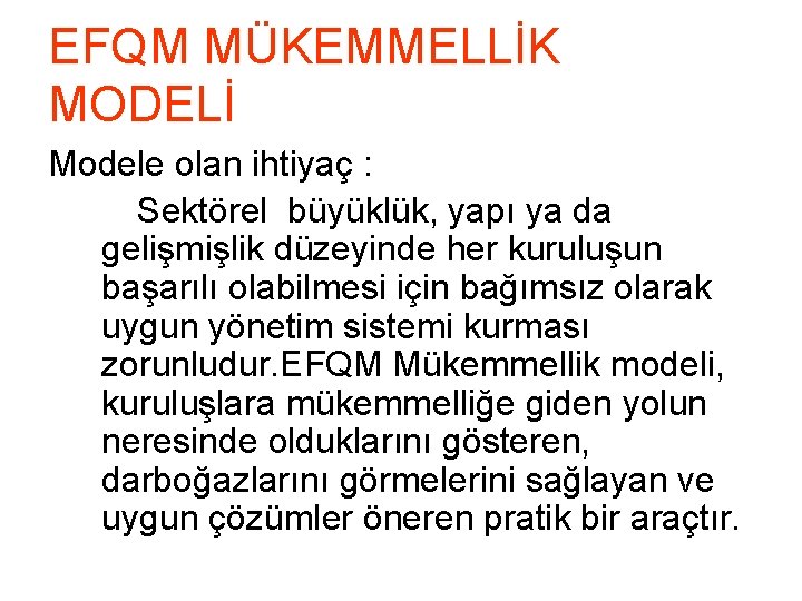 EFQM MÜKEMMELLİK MODELİ Modele olan ihtiyaç : Sektörel büyüklük, yapı ya da gelişmişlik düzeyinde