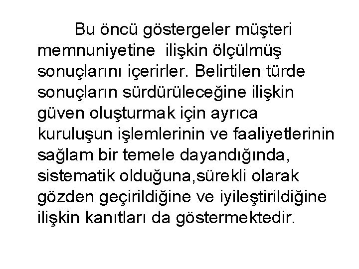  Bu öncü göstergeler müşteri memnuniyetine ilişkin ölçülmüş sonuçlarını içerirler. Belirtilen türde sonuçların sürdürüleceğine