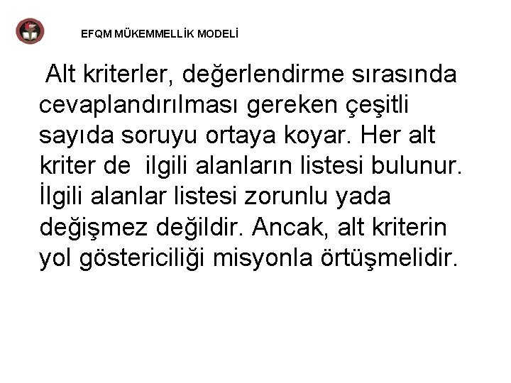 EFQM MÜKEMMELLİK MODELİ Alt kriterler, değerlendirme sırasında cevaplandırılması gereken çeşitli sayıda soruyu ortaya koyar.