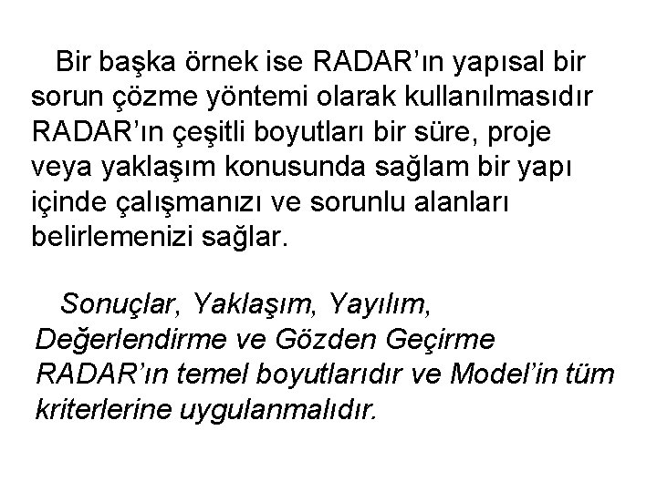  Bir başka örnek ise RADAR’ın yapısal bir sorun çözme yöntemi olarak kullanılmasıdır RADAR’ın