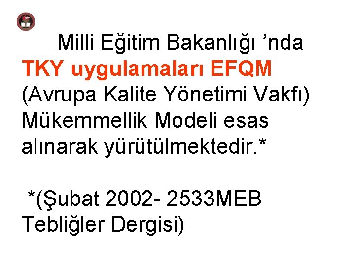 Milli Eğitim Bakanlığı ’nda TKY uygulamaları EFQM (Avrupa Kalite Yönetimi Vakfı) Mükemmellik Modeli esas