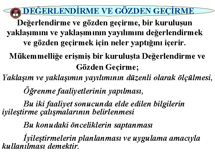 DEĞERLENDİRME VE GÖZDEN GEÇİRME Değerlendirme ve gözden geçirme, bir kuruluşun yaklaşımını ve yaklaşımının yayılımını