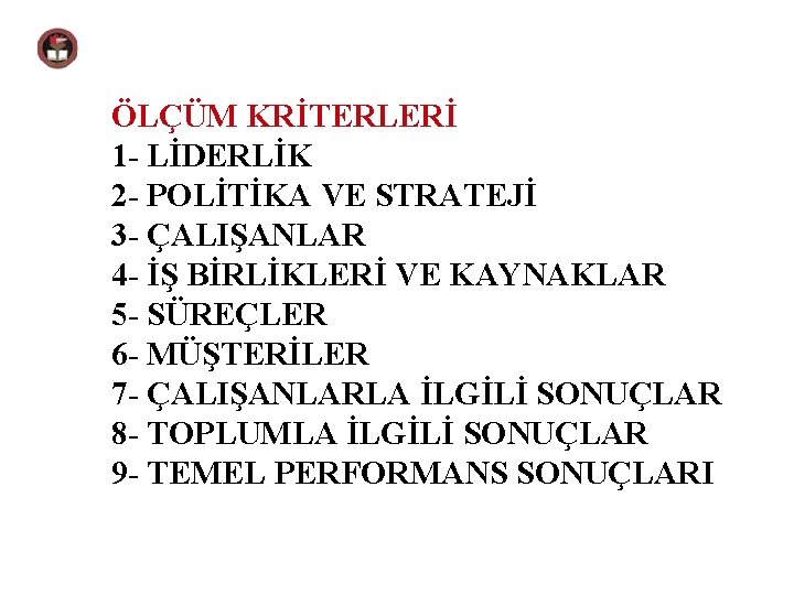 ÖLÇÜM KRİTERLERİ 1 - LİDERLİK 2 - POLİTİKA VE STRATEJİ 3 - ÇALIŞANLAR 4