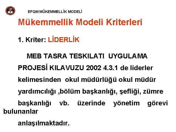 EFQM MÜKEMMELLİK MODELİ Mükemmellik Modeli Kriterleri 1. Kriter: LİDERLİK MEB TASRA TESKILATI UYGULAMA PROJESİ