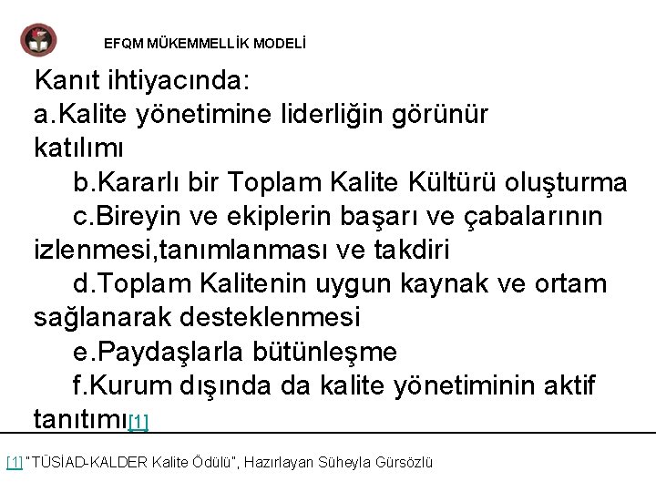 EFQM MÜKEMMELLİK MODELİ Kanıt ihtiyacında: a. Kalite yönetimine liderliğin görünür katılımı b. Kararlı bir