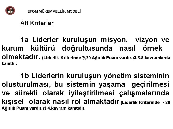 EFQM MÜKEMMELLİK MODELİ Alt Kriterler 1 a Liderler kuruluşun misyon, vizyon ve kurum kültürü