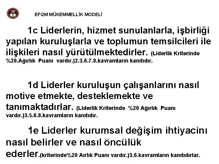 EFQM MÜKEMMELLİK MODELİ 1 c Liderlerin, hizmet sunulanlarla, işbirliği yapılan kuruluşlarla ve toplumun temsilcileri