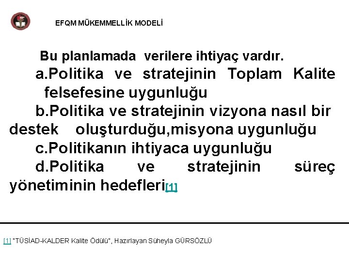 EFQM MÜKEMMELLİK MODELİ Bu planlamada verilere ihtiyaç vardır. a. Politika ve stratejinin Toplam Kalite