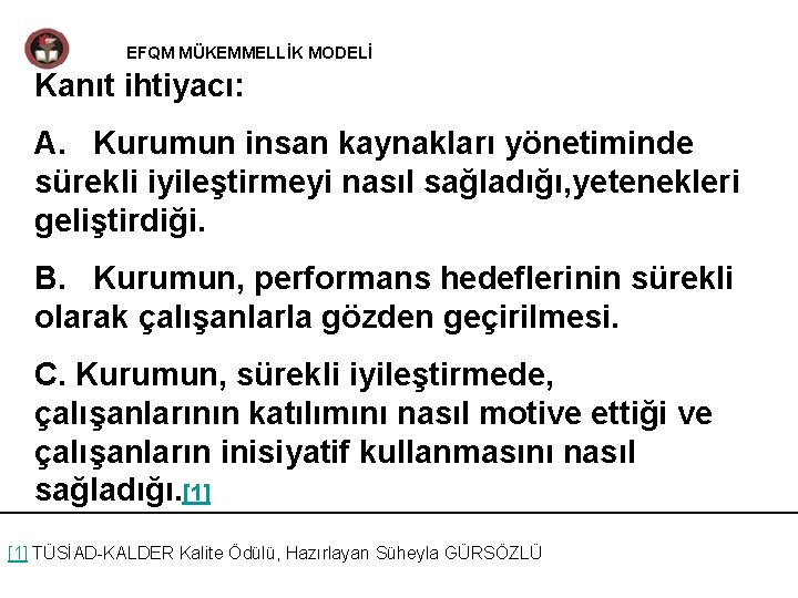 EFQM MÜKEMMELLİK MODELİ Kanıt ihtiyacı: A. Kurumun insan kaynakları yönetiminde sürekli iyileştirmeyi nasıl sağladığı,