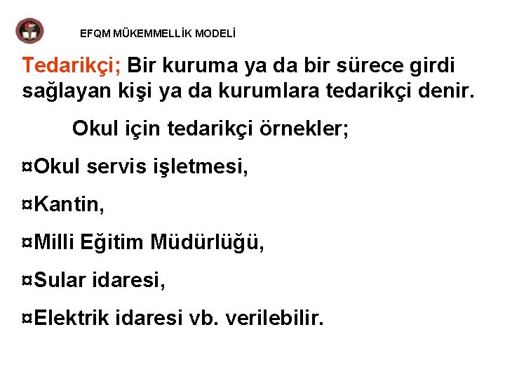 EFQM MÜKEMMELLİK MODELİ Tedarikçi; Bir kuruma ya da bir sürece girdi sağlayan kişi ya