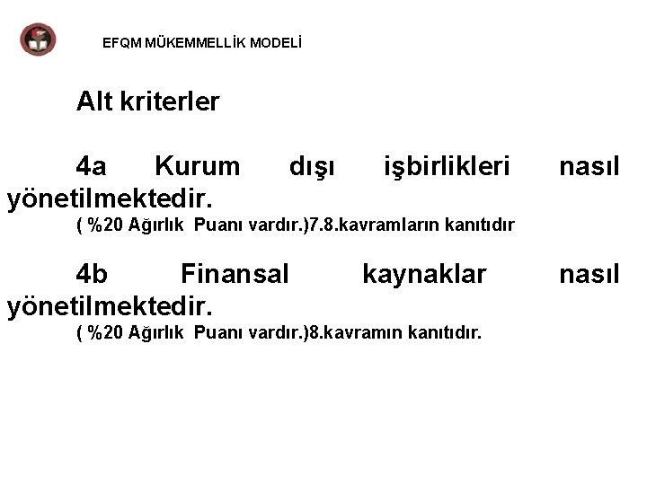 EFQM MÜKEMMELLİK MODELİ Alt kriterler 4 a Kurum yönetilmektedir. dışı işbirlikleri nasıl ( %20