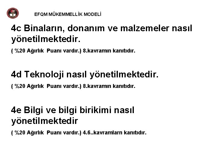 EFQM MÜKEMMELLİK MODELİ 4 c Binaların, donanım ve malzemeler nasıl yönetilmektedir. ( %20 Ağırlık