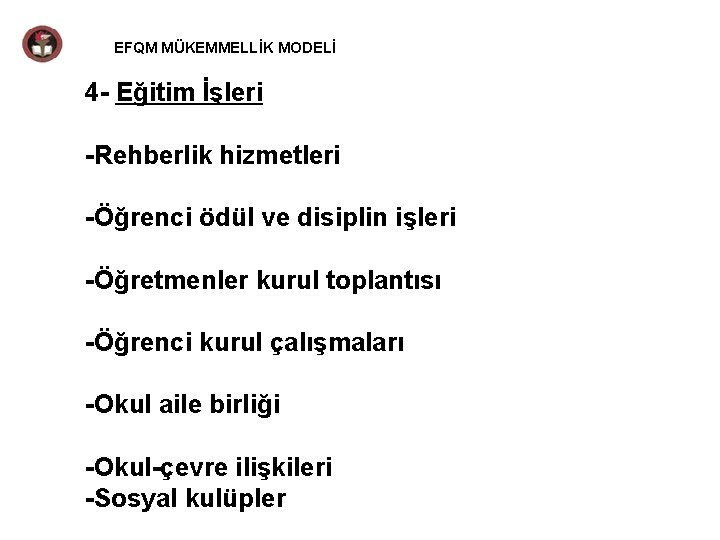 EFQM MÜKEMMELLİK MODELİ 4 - Eğitim İşleri -Rehberlik hizmetleri -Öğrenci ödül ve disiplin işleri