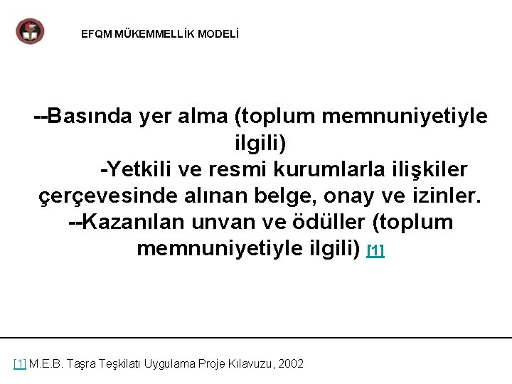 EFQM MÜKEMMELLİK MODELİ --Basında yer alma (toplum memnuniyetiyle ilgili) -Yetkili ve resmi kurumlarla ilişkiler