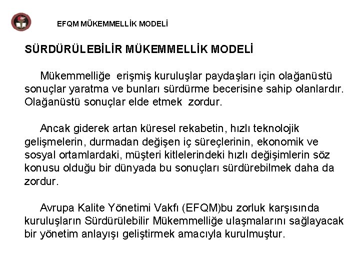 EFQM MÜKEMMELLİK MODELİ SÜRDÜRÜLEBİLİR MÜKEMMELLİK MODELİ Mükemmelliğe erişmiş kuruluşlar paydaşları için olağanüstü sonuçlar yaratma