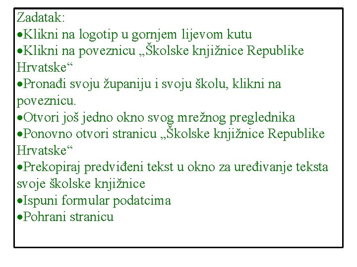 Zadatak: Klikni na logotip u gornjem lijevom kutu Klikni na poveznicu „Školske knjižnice Republike