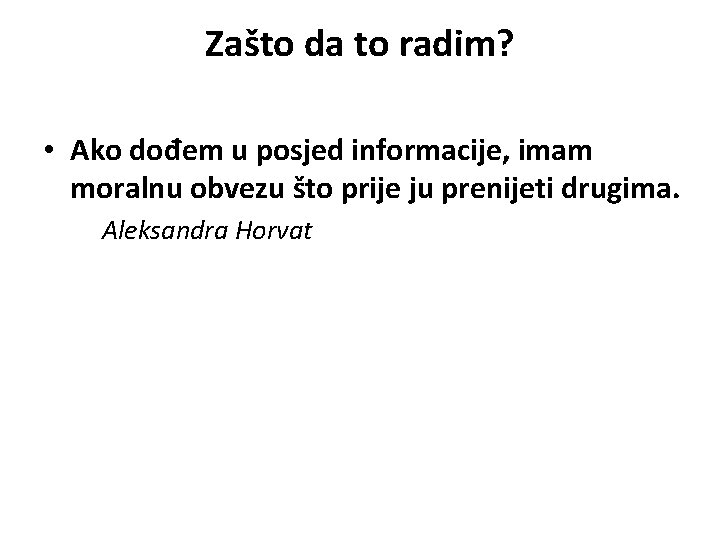 Zašto da to radim? • Ako dođem u posjed informacije, imam moralnu obvezu što