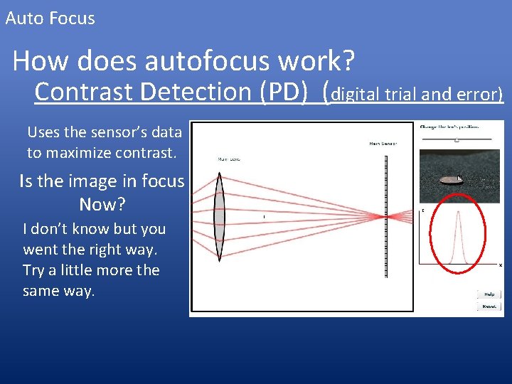 Auto Focus How does autofocus work? Contrast Detection (PD) (digital trial and error) Uses