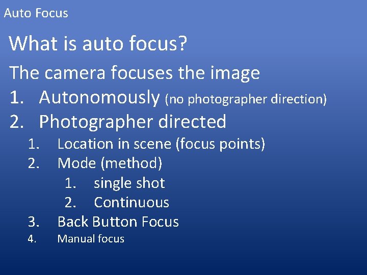 Auto Focus What is auto focus? The camera focuses the image 1. Autonomously (no