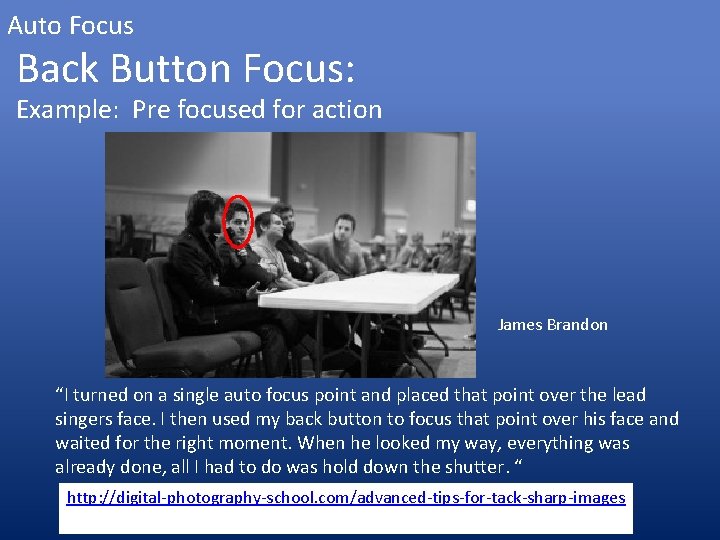 Auto Focus Back Button Focus: Example: Pre focused for action James Brandon “I turned