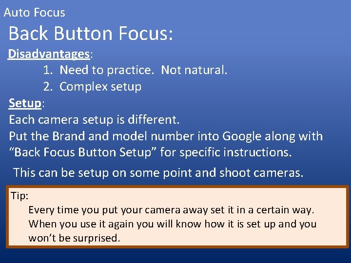 Auto Focus Back Button Focus: Disadvantages: 1. Need to practice. Not natural. 2. Complex