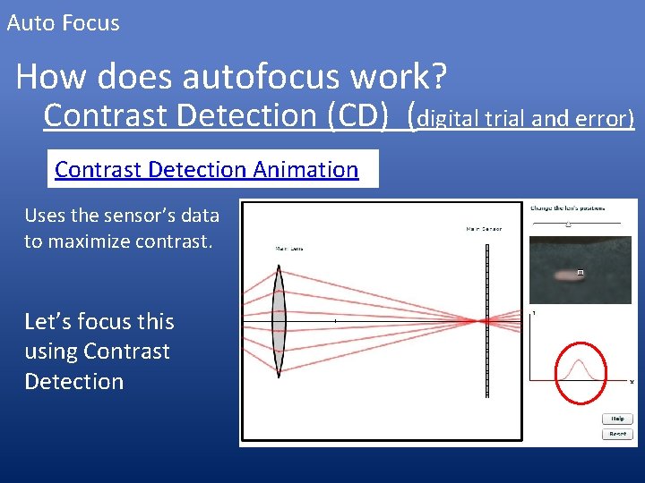 Auto Focus How does autofocus work? Contrast Detection (CD) (digital trial and error) Contrast