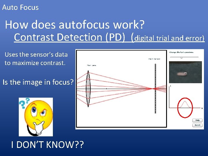 Auto Focus How does autofocus work? Contrast Detection (PD) (digital trial and error) Uses