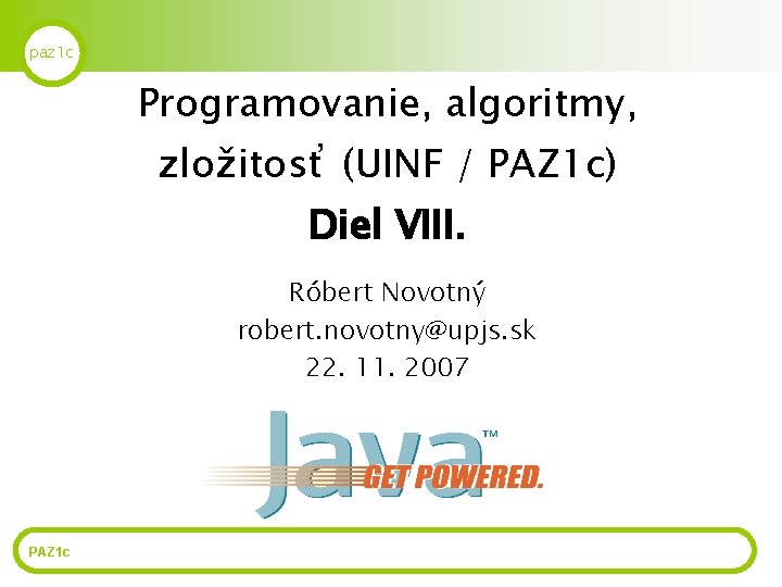 paz 1 c Programovanie, algoritmy, zložitosť (UINF / PAZ 1 c) Diel VIII. Róbert