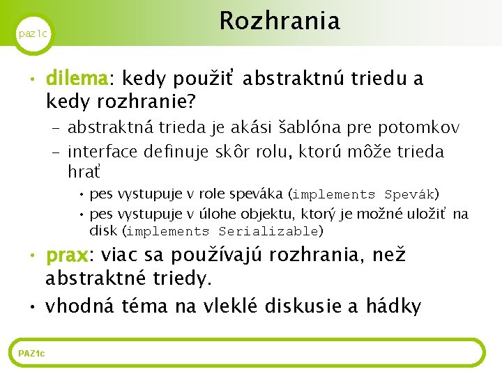 paz 1 c Rozhrania • dilema: kedy použiť abstraktnú triedu a kedy rozhranie? –