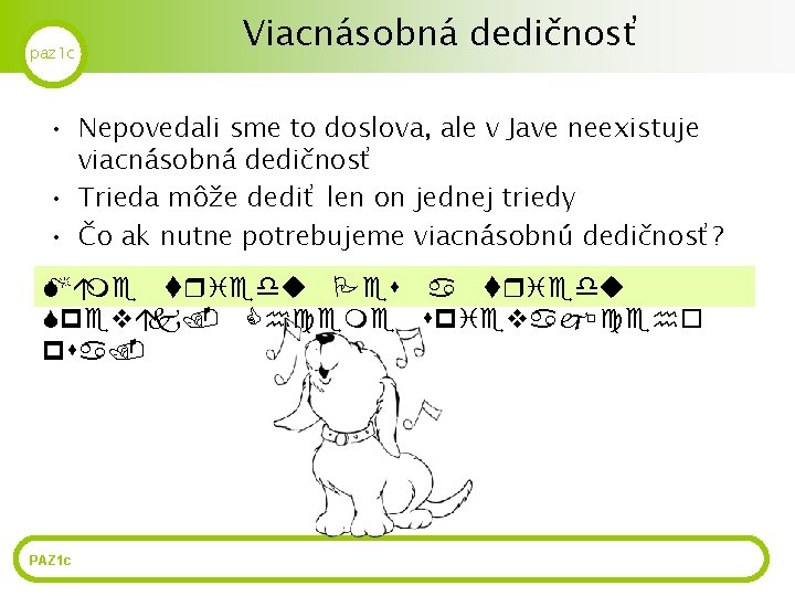 paz 1 c Viacnásobná dedičnosť • Nepovedali sme to doslova, ale v Jave neexistuje