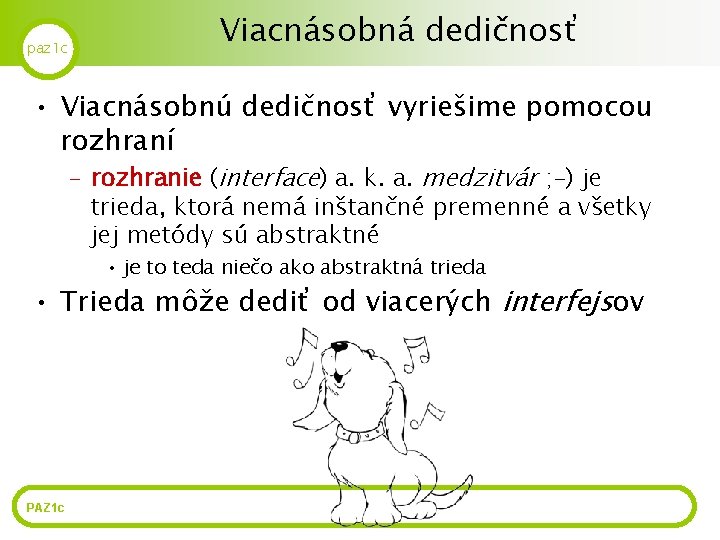 paz 1 c Viacnásobná dedičnosť • Viacnásobnú dedičnosť vyriešime pomocou rozhraní – rozhranie (interface)