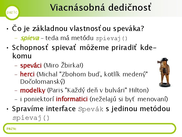 paz 1 c Viacnásobná dedičnosť • Čo je základnou vlastnosťou speváka? – spieva –