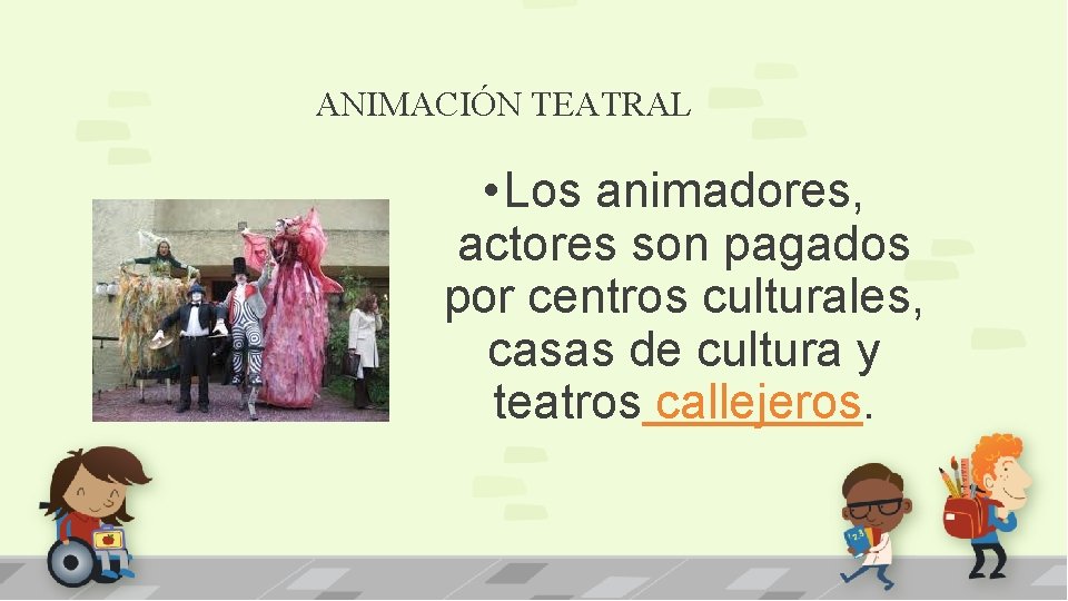 ANIMACIÓN TEATRAL • Los animadores, actores son pagados por centros culturales, casas de cultura
