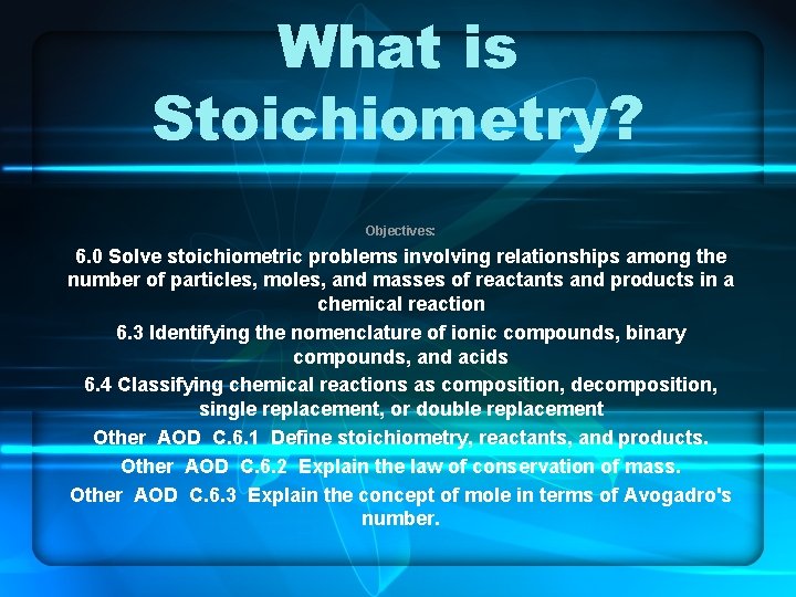 What is Stoichiometry? Objectives: 6. 0 Solve stoichiometric problems involving relationships among the number