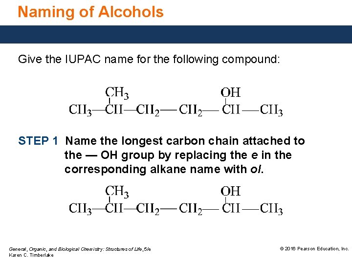 Naming of Alcohols Give the IUPAC name for the following compound: STEP 1 Name