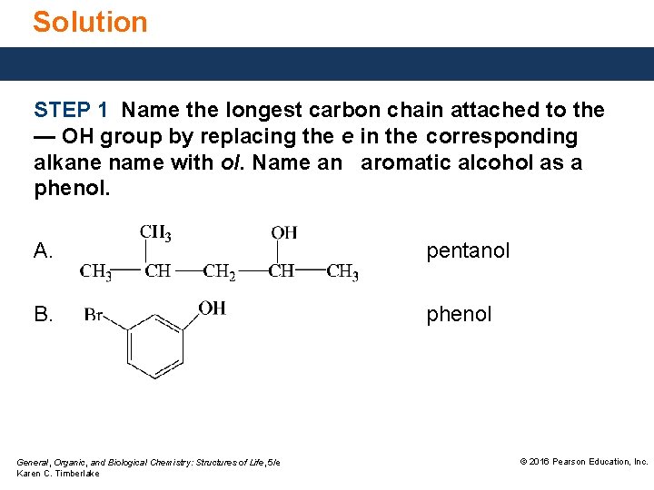 Solution STEP 1 Name the longest carbon chain attached to the — OH group