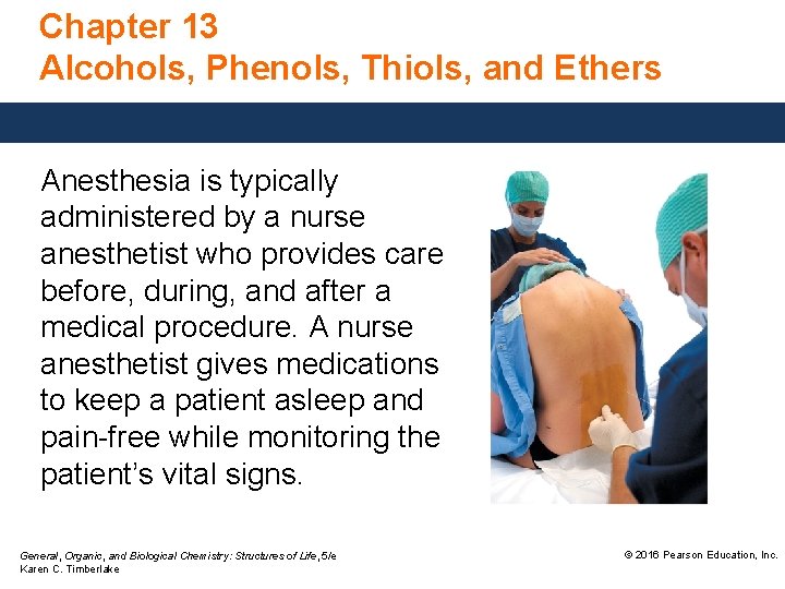 Chapter 13 Alcohols, Phenols, Thiols, and Ethers Anesthesia is typically administered by a nurse