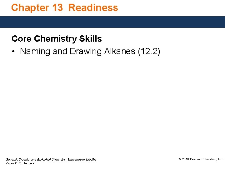 Chapter 13 Readiness Core Chemistry Skills • Naming and Drawing Alkanes (12. 2) General,
