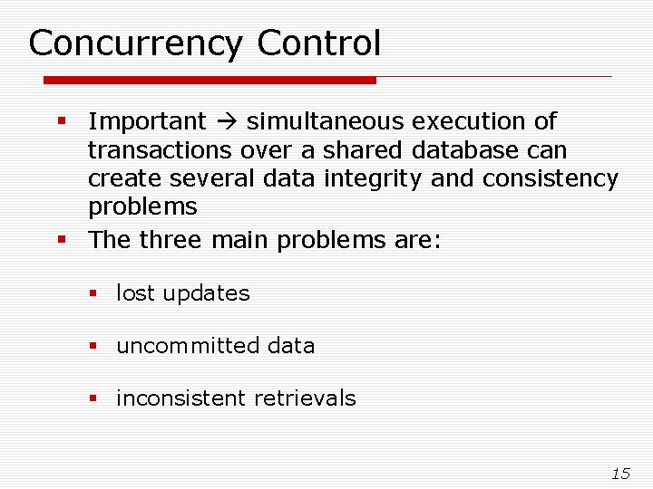 Concurrency Control § Important simultaneous execution of transactions over a shared database can create