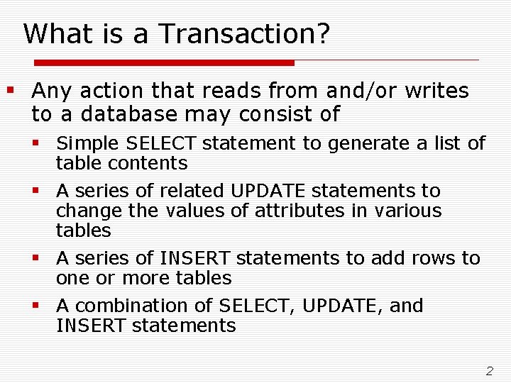 What is a Transaction? § Any action that reads from and/or writes to a