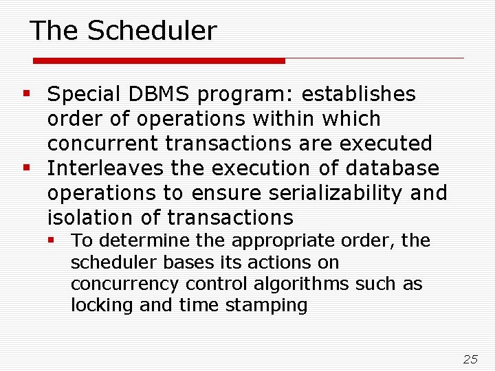 The Scheduler § Special DBMS program: establishes order of operations within which concurrent transactions