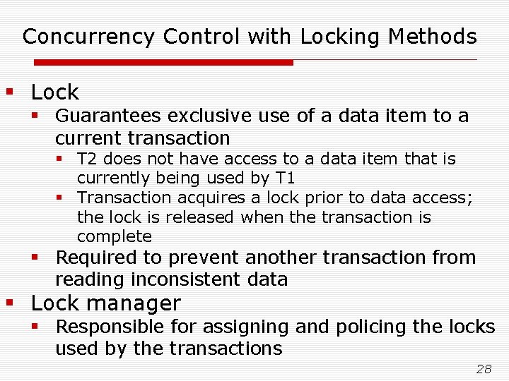 Concurrency Control with Locking Methods § Lock § Guarantees exclusive use of a data