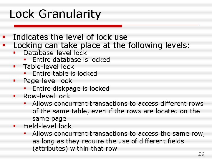 Lock Granularity § Indicates the level of lock use § Locking can take place